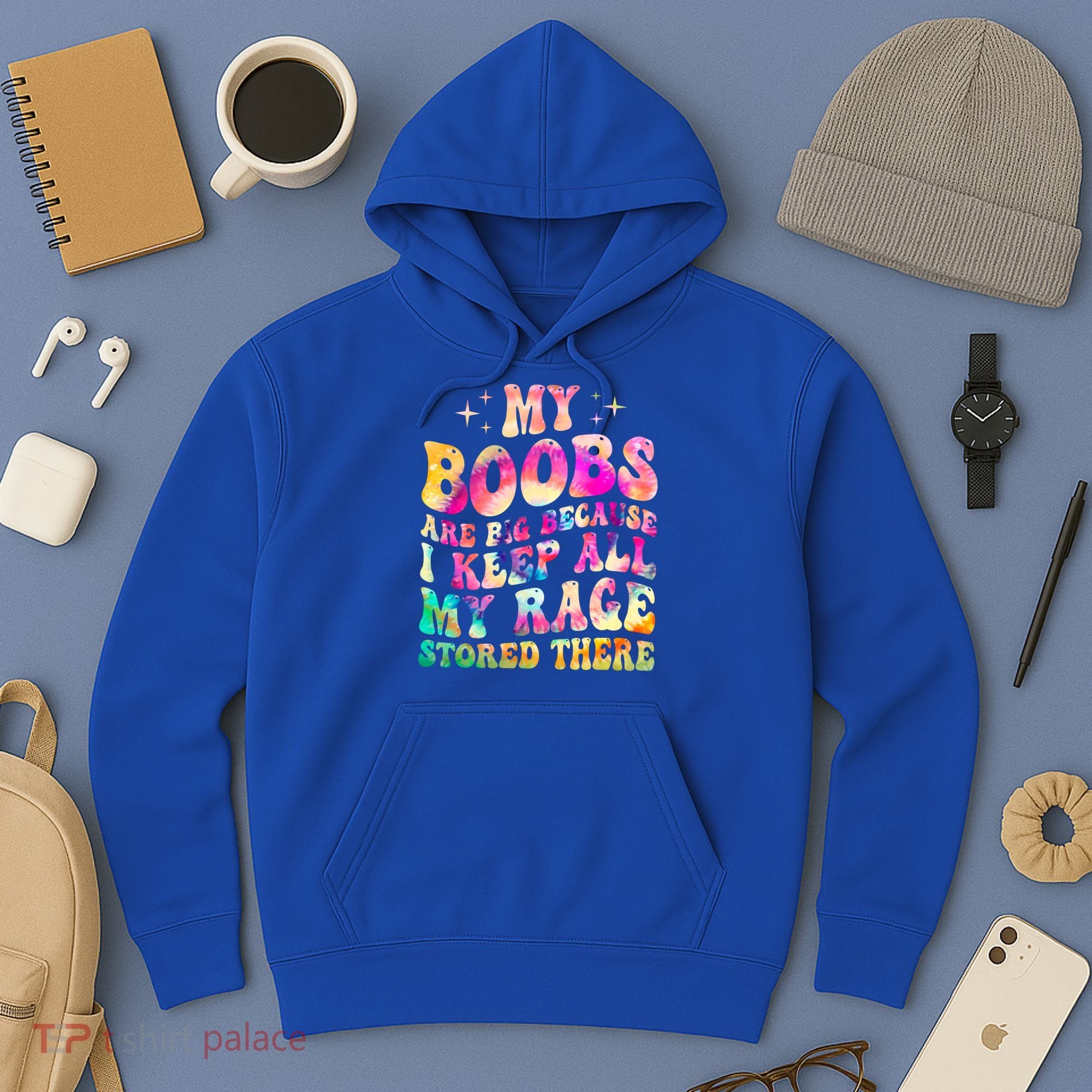 My Boobs Are Big Because I Keep All My Rage Stored There Gift Hoodie