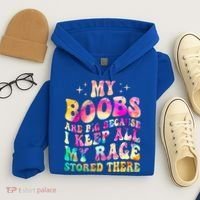 My Boobs Are Big Because I Keep All My Rage Stored There Gift Hoodie thumb 4