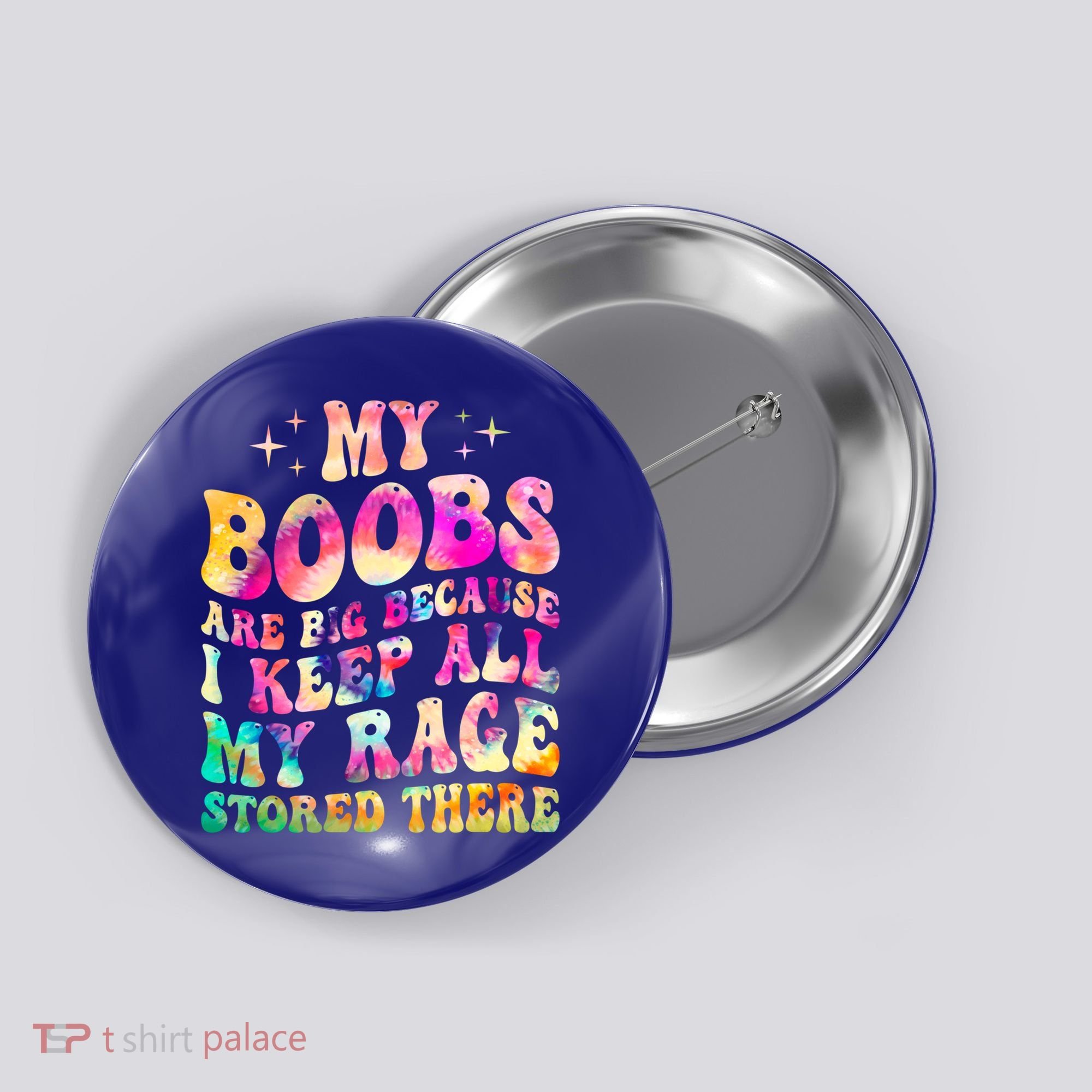 My Boobs Are Big Because I Keep All My Rage Stored There Gift Button