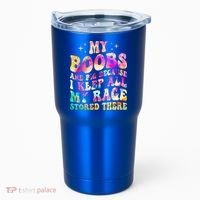 My Boobs Are Big Because I Keep All My Rage Stored There Gift Tumbler thumb 0