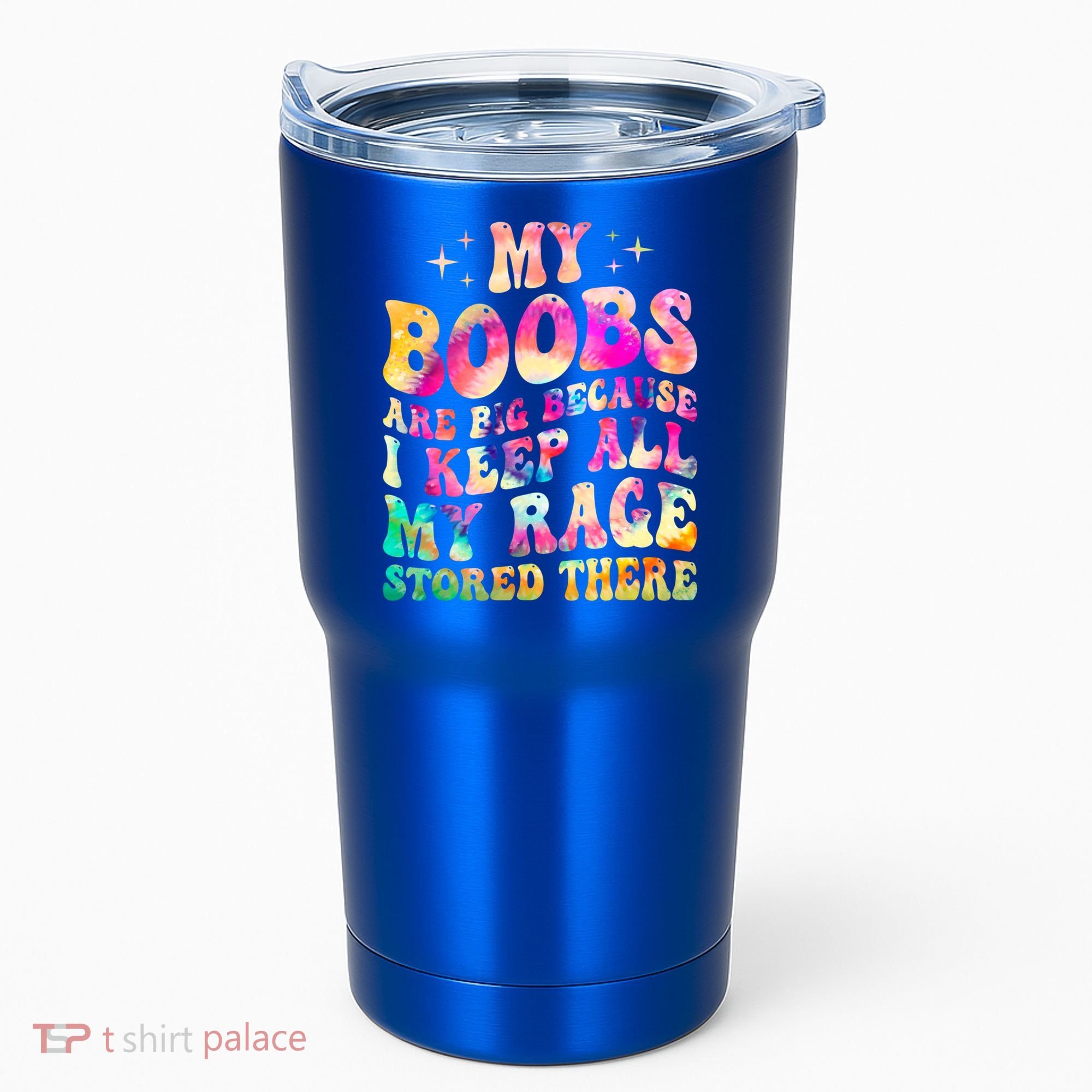 My Boobs Are Big Because I Keep All My Rage Stored There Gift Tumbler