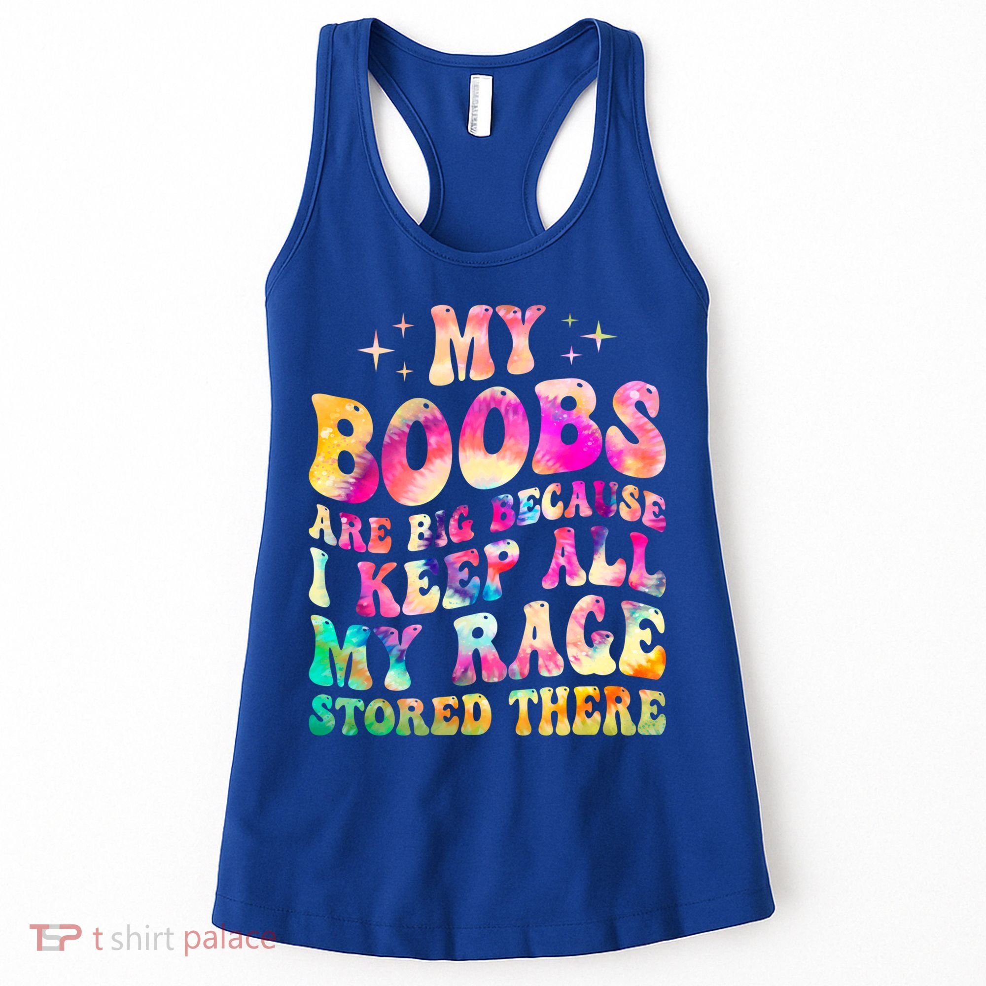 My Boobs Are Big Because I Keep All My Rage Stored There Gift Women's Tank Top