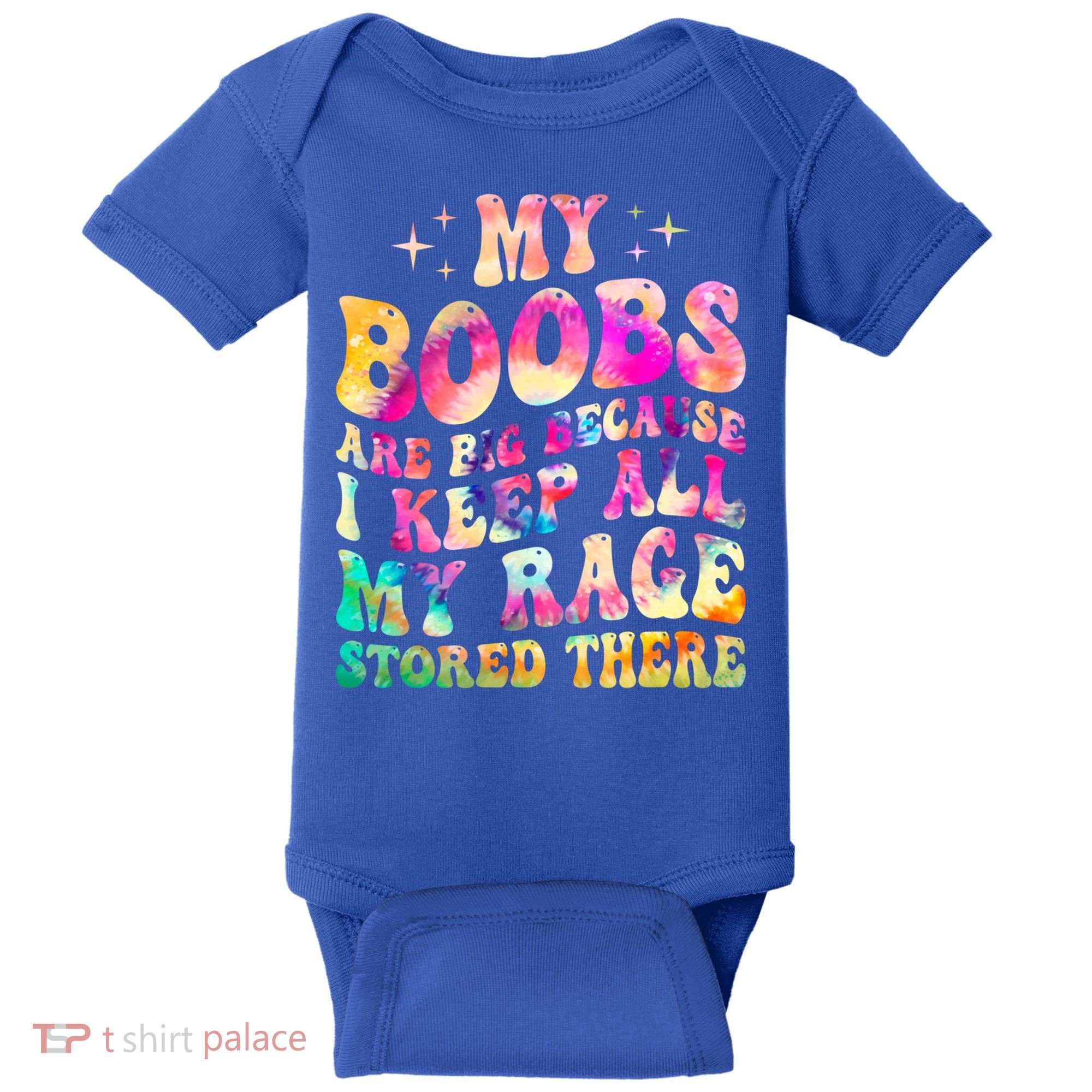 My Boobs Are Big Because I Keep All My Rage Stored There Gift Baby Bodysuit
