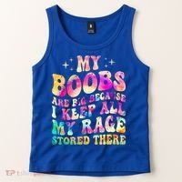 My Boobs Are Big Because I Keep All My Rage Stored There Gift Tank Top thumb 2
