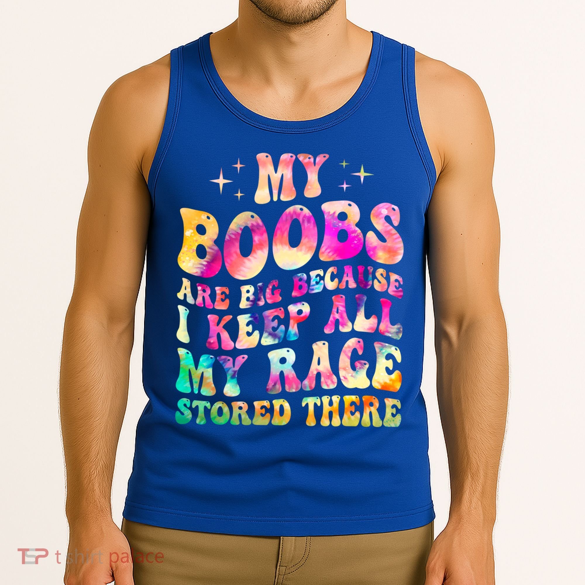 My Boobs Are Big Because I Keep All My Rage Stored There Gift Tank Top
