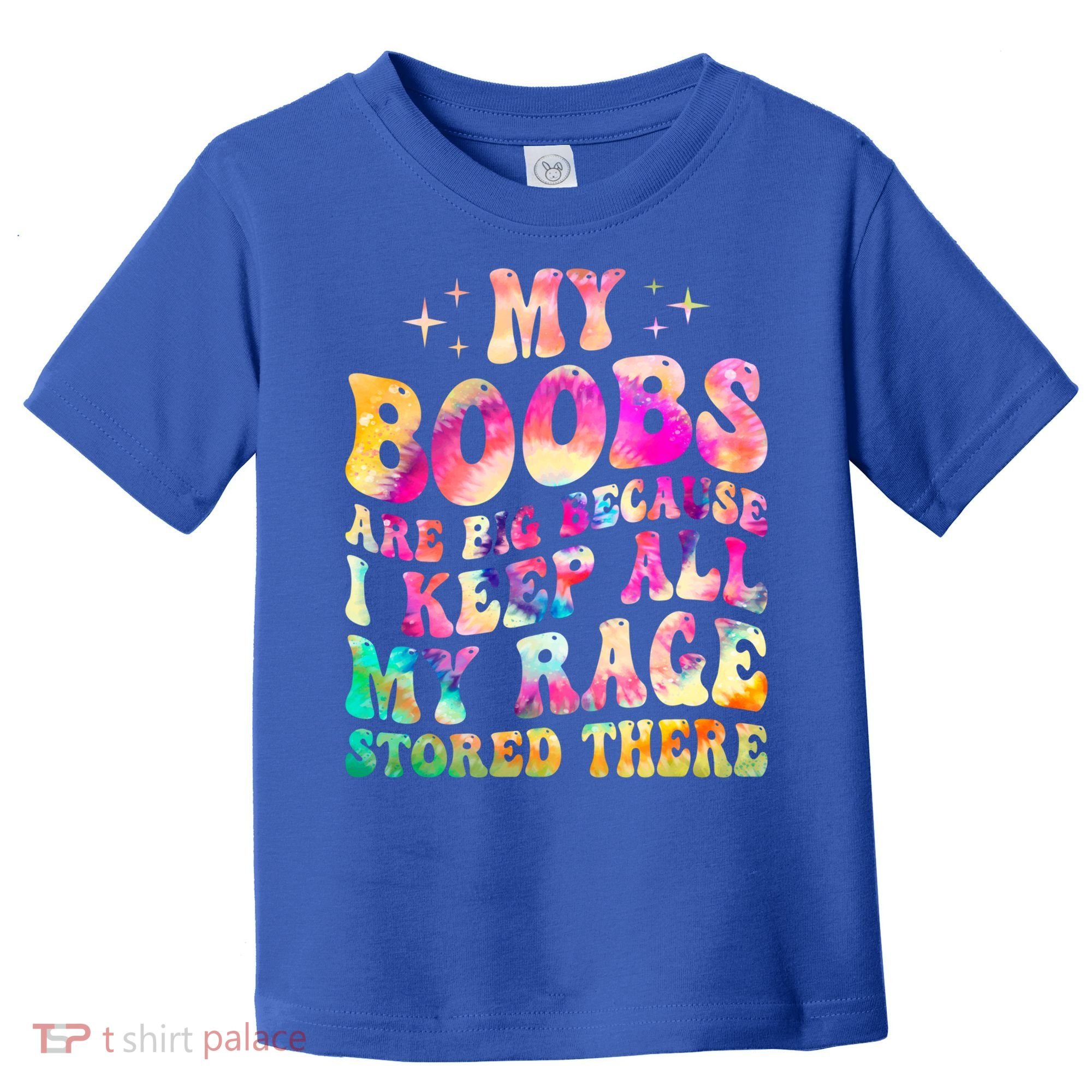My Boobs Are Big Because I Keep All My Rage Stored There Gift Toddler T-Shirt
