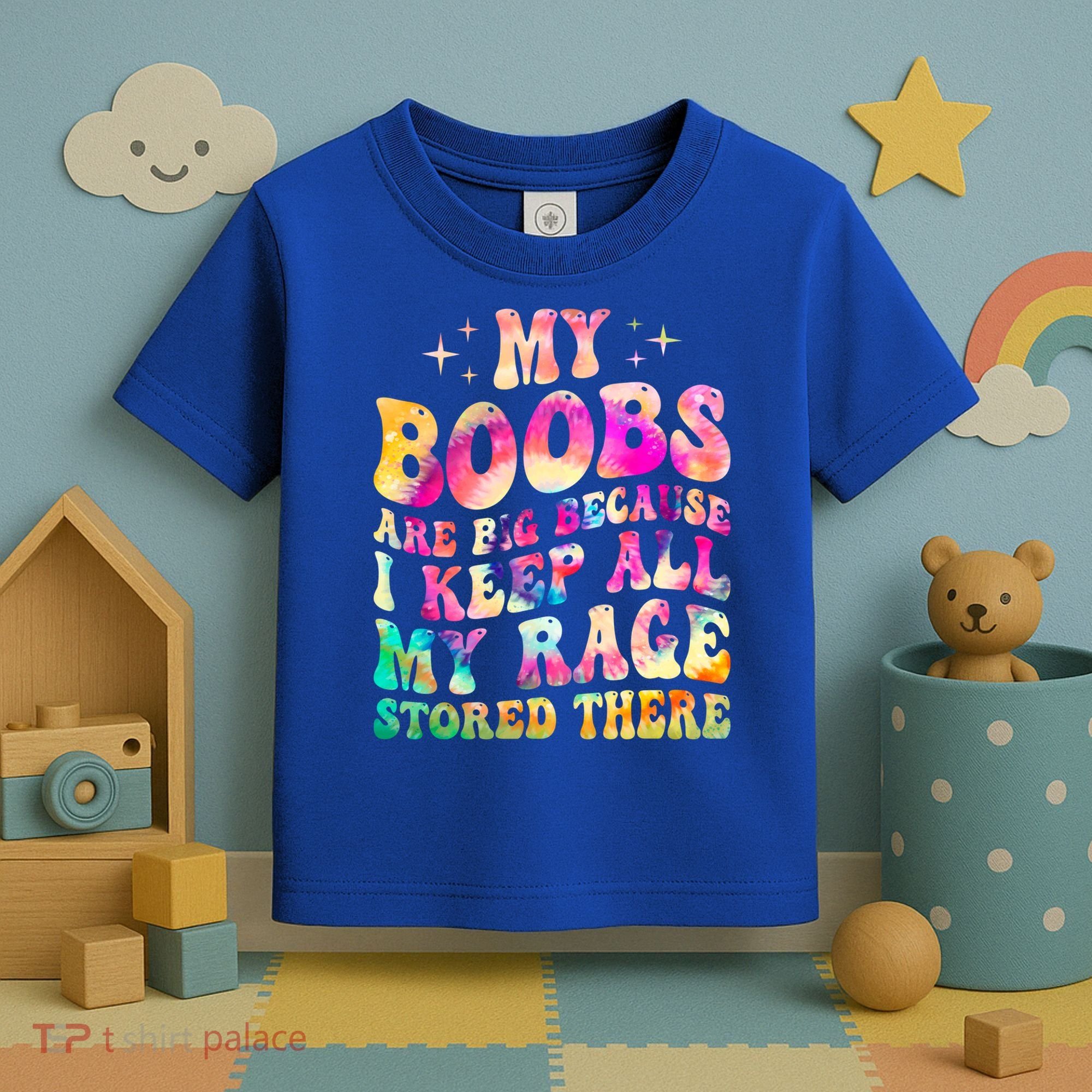 My Boobs Are Big Because I Keep All My Rage Stored There Gift Toddler T-Shirt