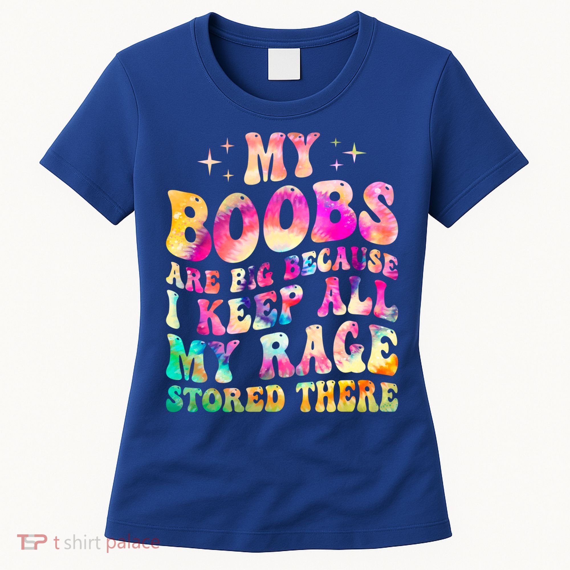 My Boobs Are Big Because I Keep All My Rage Stored There Gift Women's T-Shirt