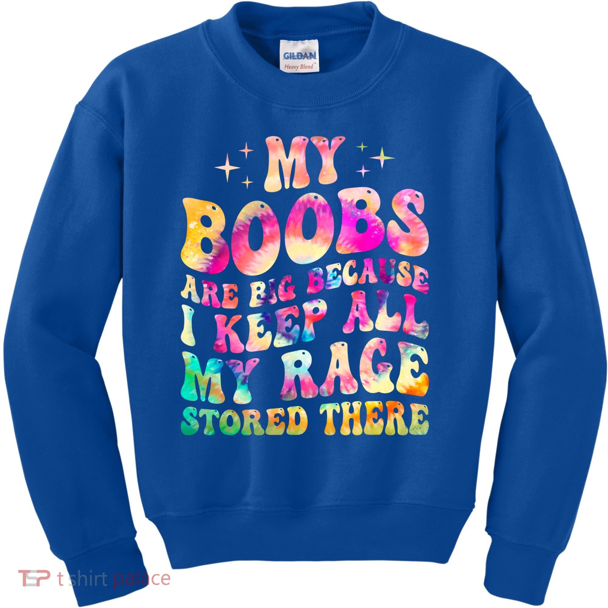 My Boobs Are Big Because I Keep All My Rage Stored There Gift Kids Sweatshirt