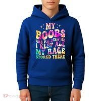 My Boobs Are Big Because I Keep All My Rage Stored There Gift Kids Hoodie thumb 4