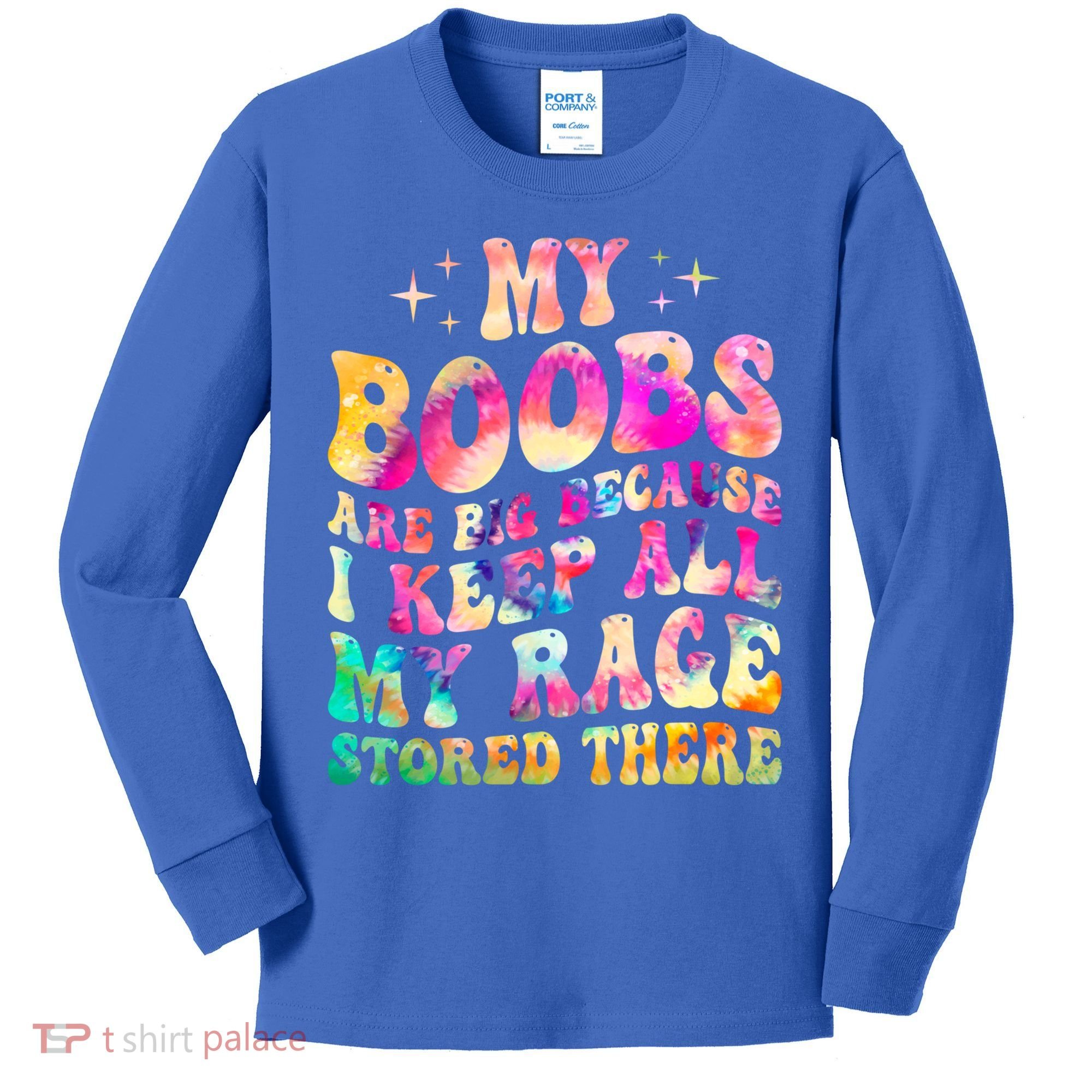 My Boobs Are Big Because I Keep All My Rage Stored There Gift Kids Long Sleeve Shirt