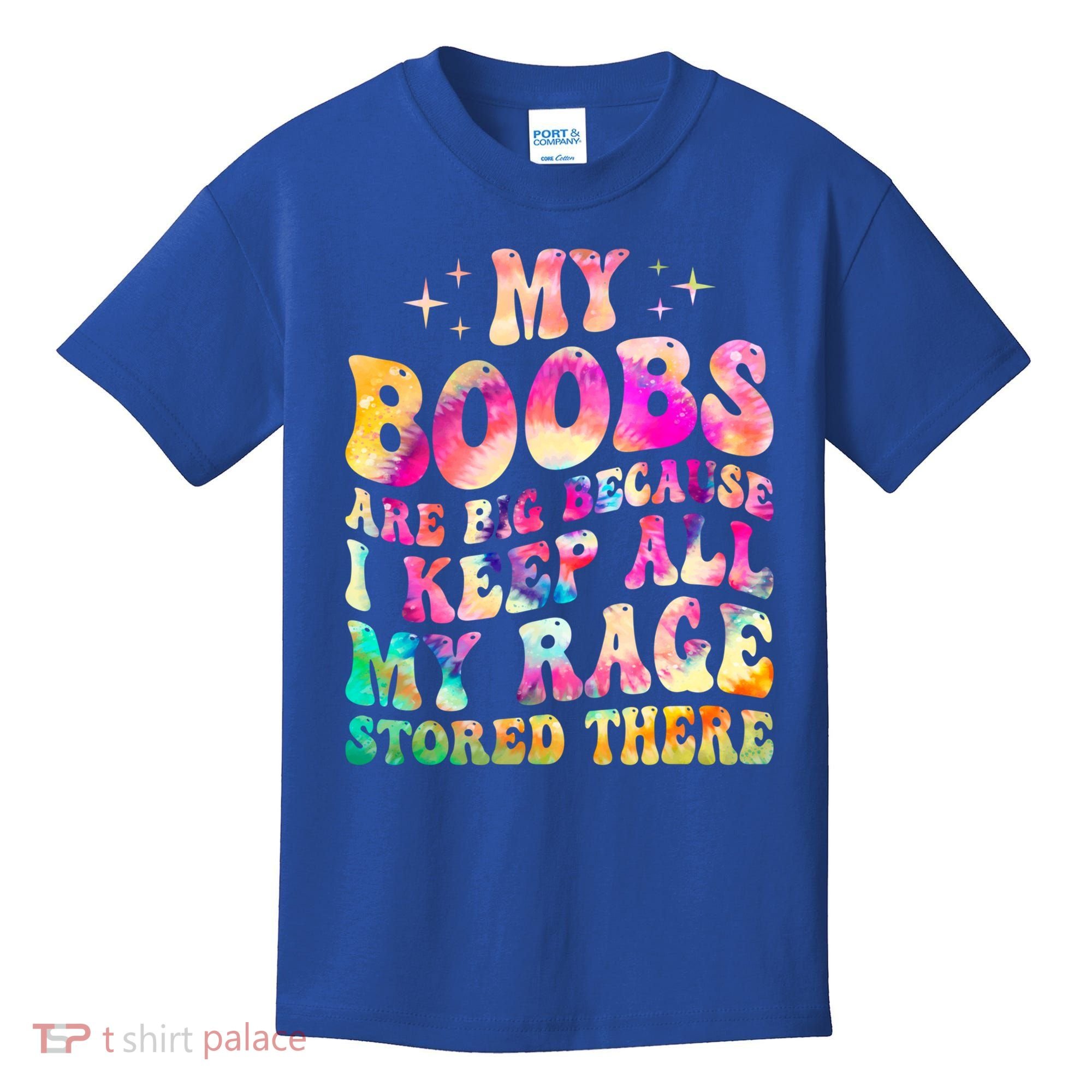 My Boobs Are Big Because I Keep All My Rage Stored There Gift Kids T-Shirt