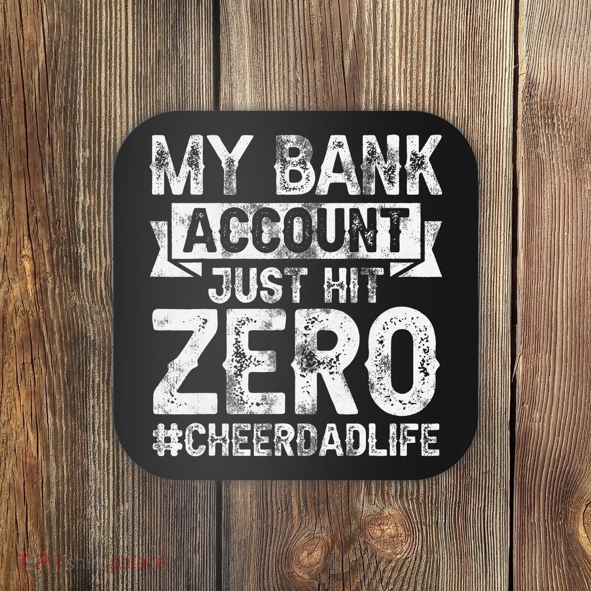 My Bank Account Just Hit Zero Cheer Dad Proud Cheer Father Coaster