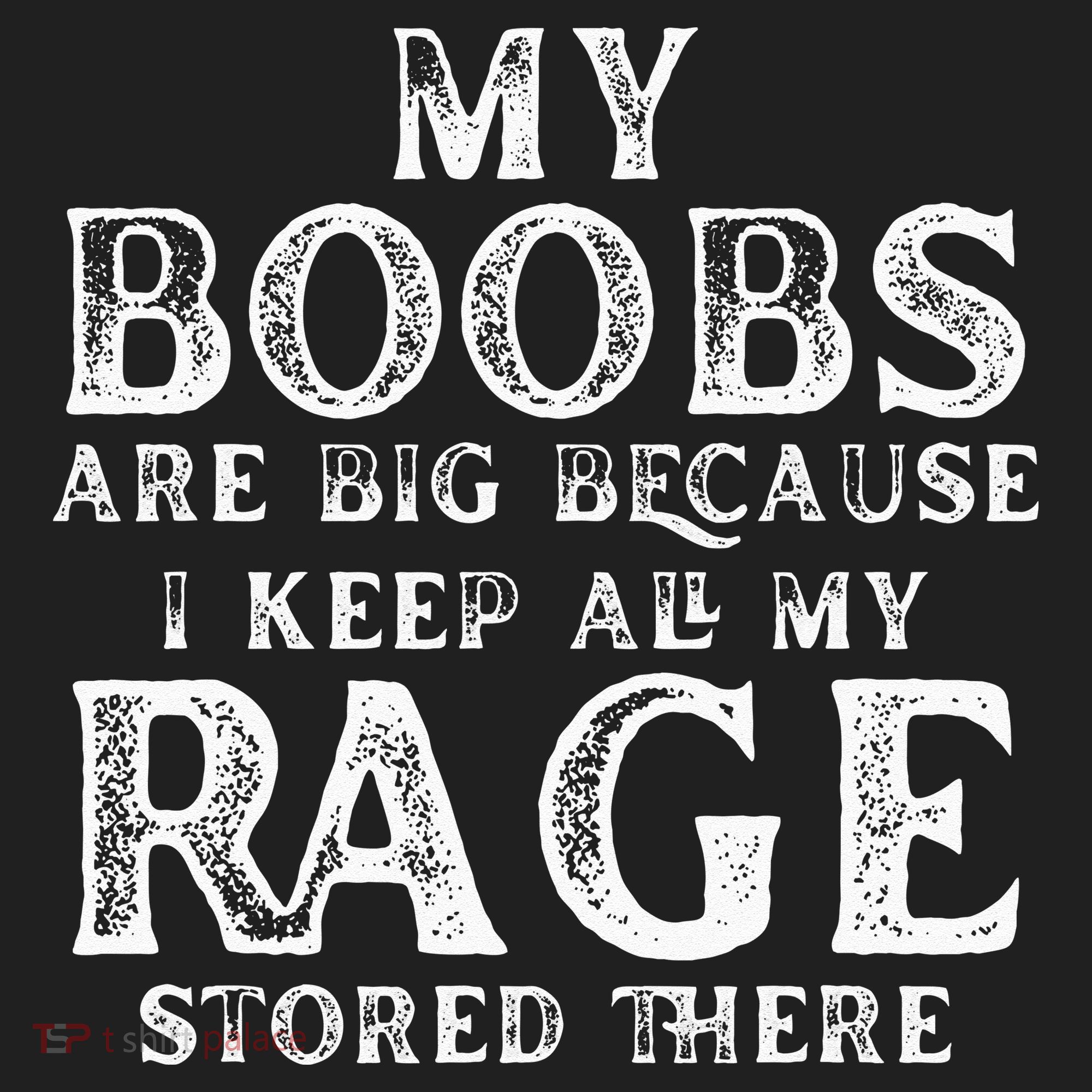 My Boobs Are Big Because I Keep All My Rage Stored There Women's Sweatshirt