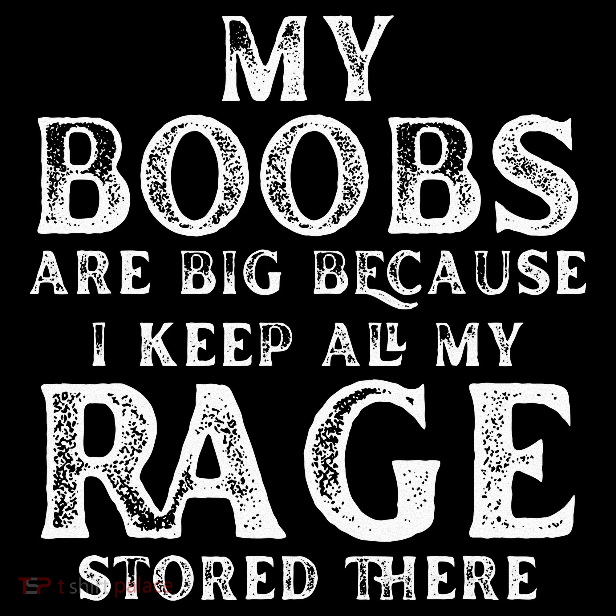 My Boobs Are Big Because I Keep All My Rage Stored There Women's Hoodie