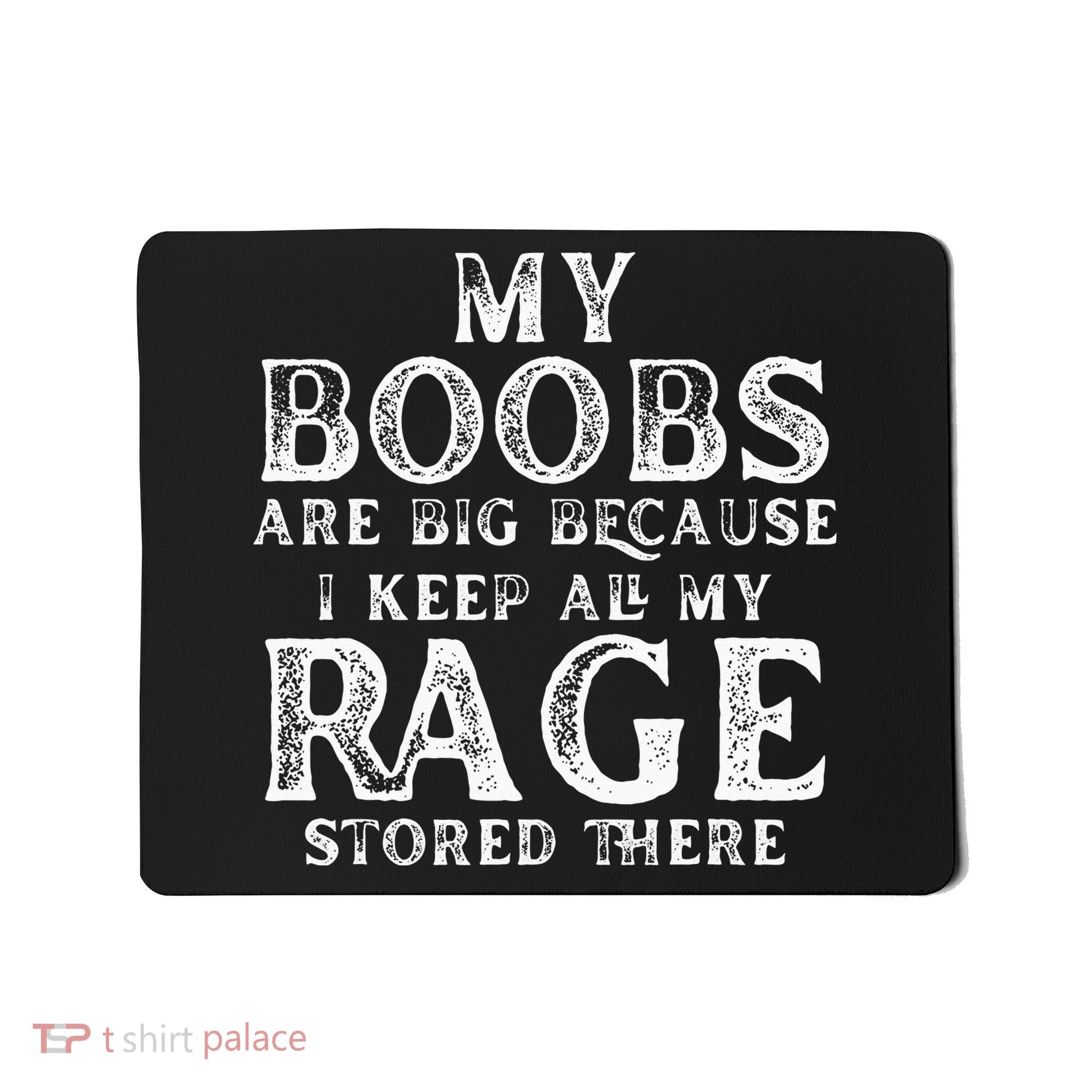 My Boobs Are Big Because I Keep All My Rage Stored There Mousepad