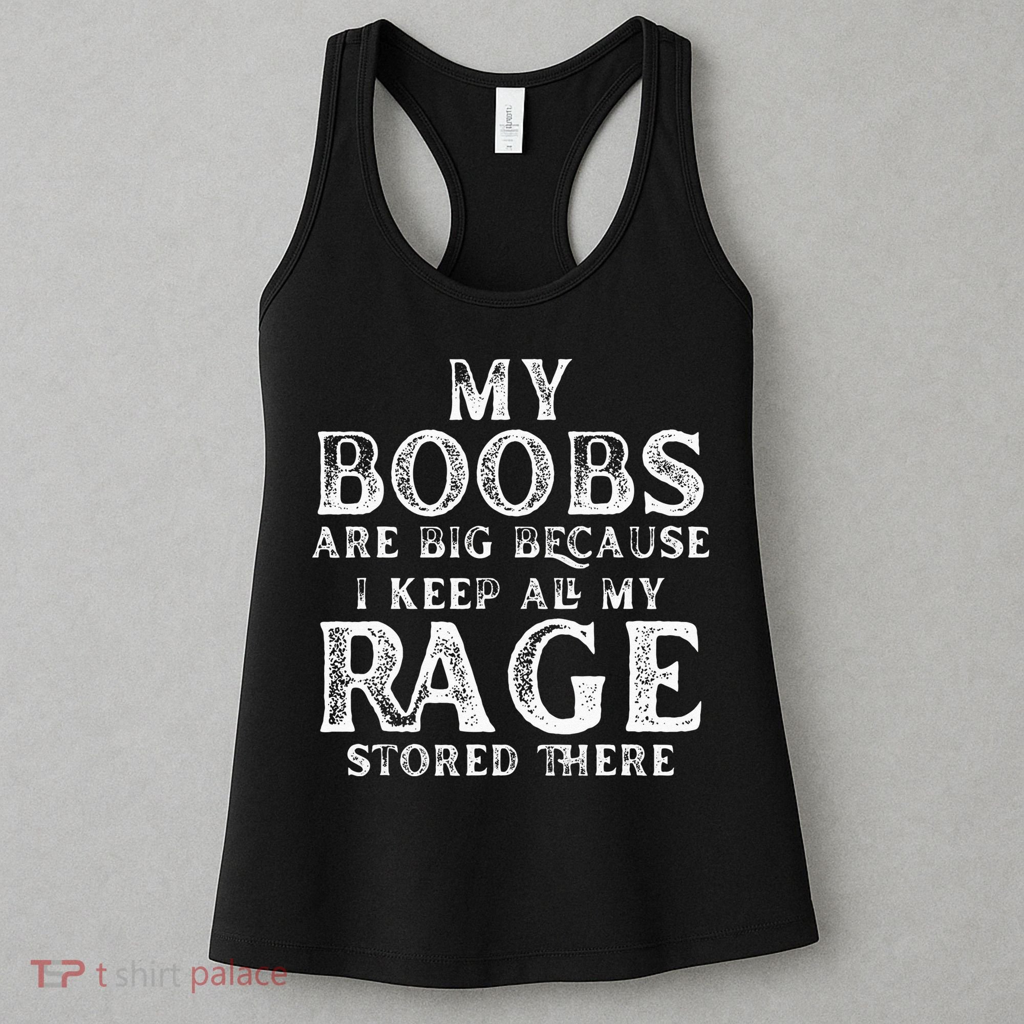 My Boobs Are Big Because I Keep All My Rage Stored There Women's Tank Top