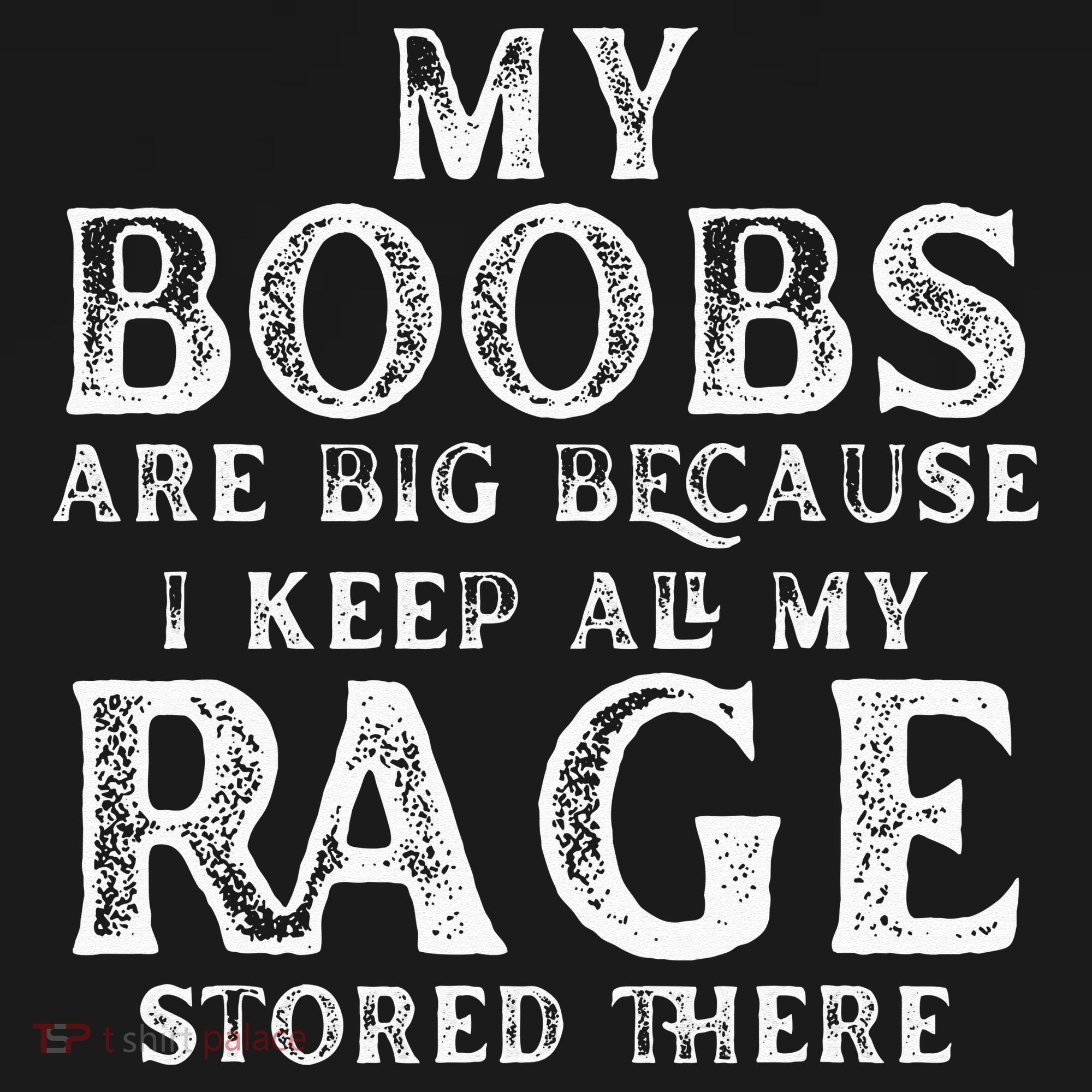 My Boobs Are Big Because I Keep All My Rage Stored There Women's Tank Top