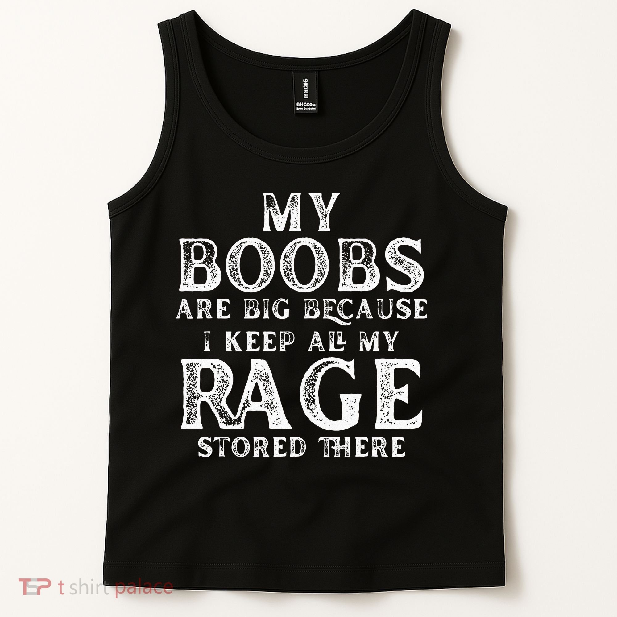 My Boobs Are Big Because I Keep All My Rage Stored There Tank Top