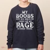 My Boobs Are Big Because I Keep All My Rage Stored There Funny Women's Sweatshirt thumb 0