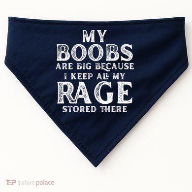 My Boobs Are Big Because I Keep All My Rage Stored There Funny USA-Made Doggie Bandana