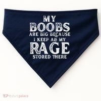 My Boobs Are Big Because I Keep All My Rage Stored There Funny USA-Made Doggie Bandana thumb 0