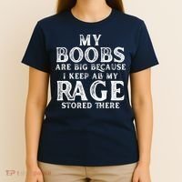 My Boobs Are Big Because I Keep All My Rage Stored There Funny T-Shirt thumb 4