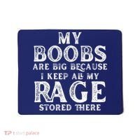 My Boobs Are Big Because I Keep All My Rage Stored There Funny Mousepad thumb 0