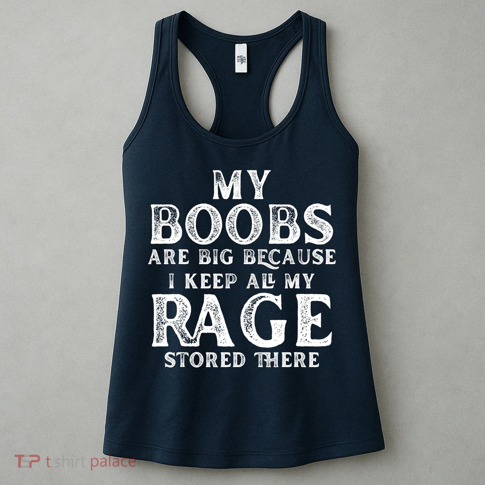 My Boobs Are Big Because I Keep All My Rage Stored There Funny Women's Tank Top
