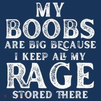 My Boobs Are Big Because I Keep All My Rage Stored There Funny Women's Tank Top thumb 5