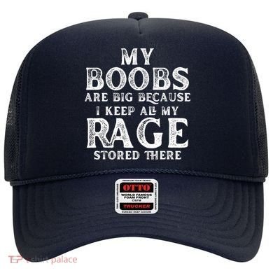My Boobs Are Big Because I Keep All My Rage Stored There Funny Hat