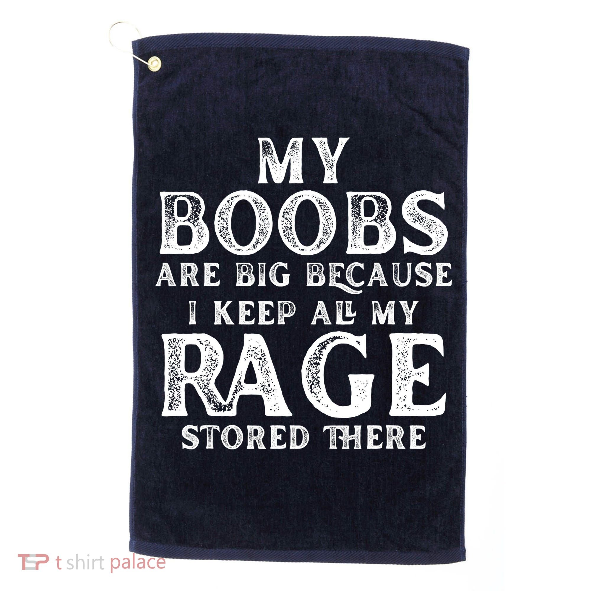 My Boobs Are Big Because I Keep All My Rage Stored There Funny Golf Towel