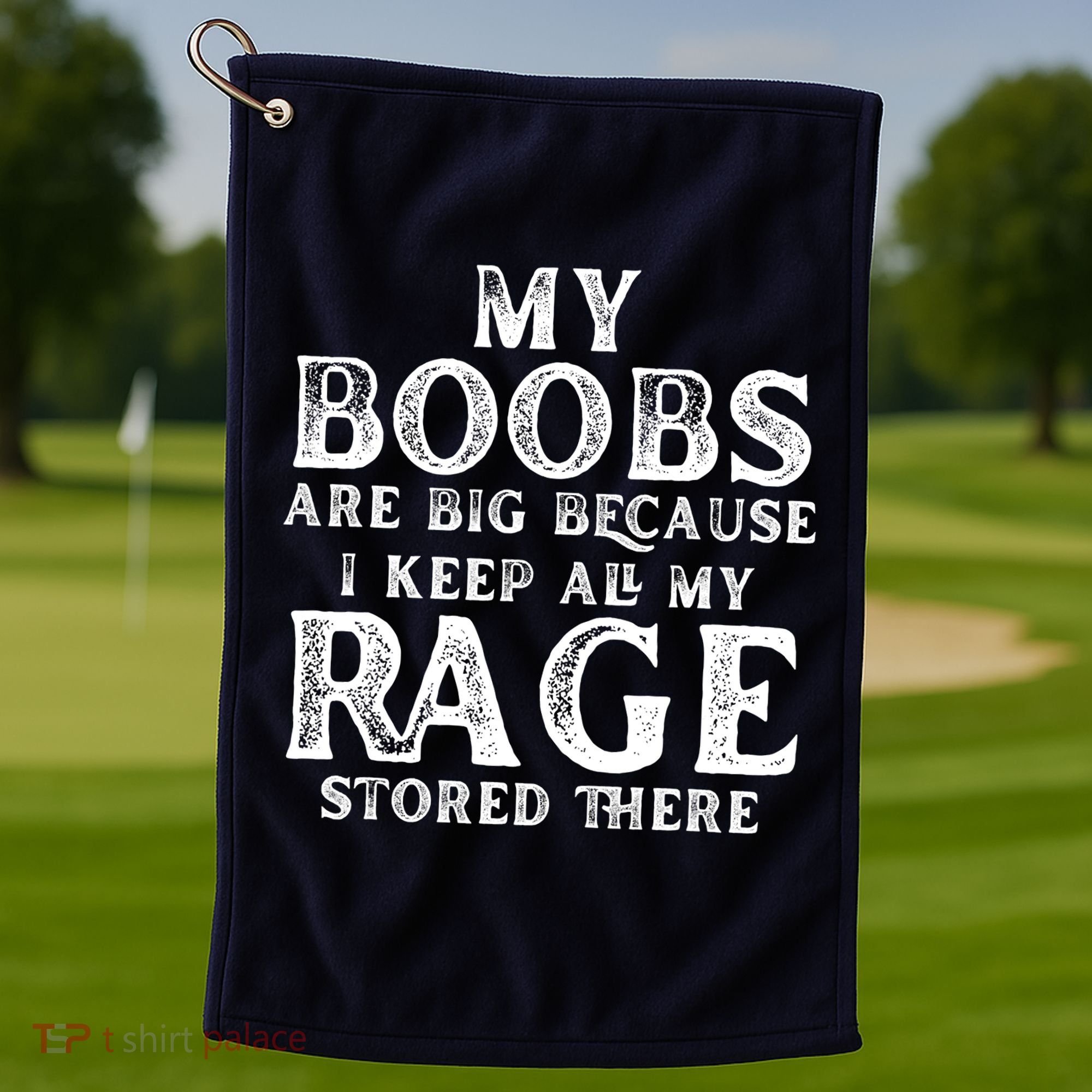 My Boobs Are Big Because I Keep All My Rage Stored There Funny Golf Towel