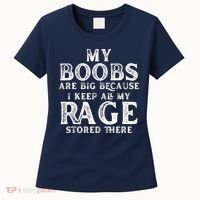 My Boobs Are Big Because I Keep All My Rage Stored There Funny Women's T-Shirt thumb 0