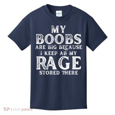 My Boobs Are Big Because I Keep All My Rage Stored There Funny Kids T-Shirt