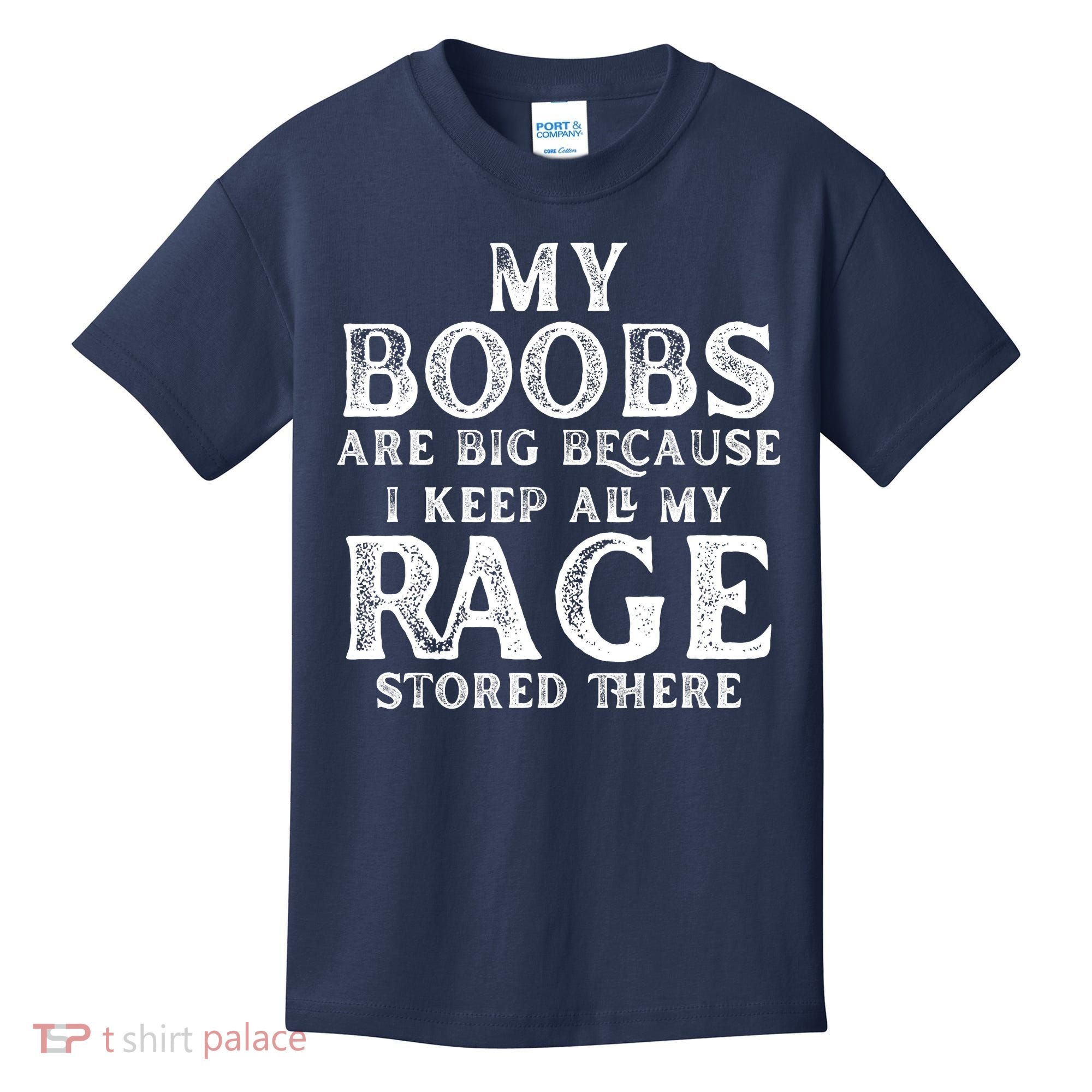 My Boobs Are Big Because I Keep All My Rage Stored There Funny Kids T-Shirt