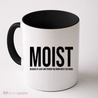 MOIST Because At Least One Person You Know Hates This Word Coffee Mug thumb 0