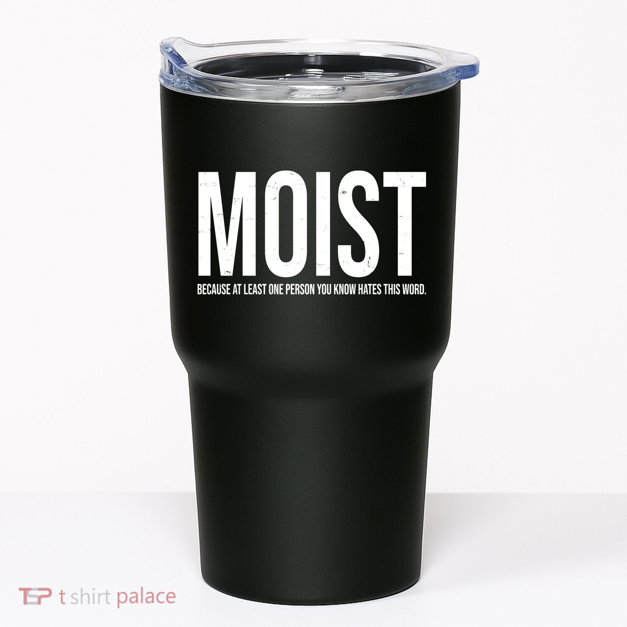 MOIST Because At Least One Person You Know Hates This Word Tumbler