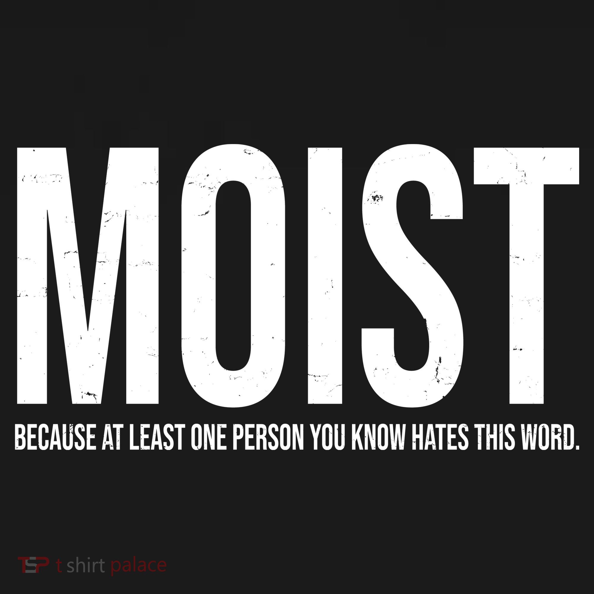 MOIST Because At Least One Person You Know Hates This Word Women's Tank Top