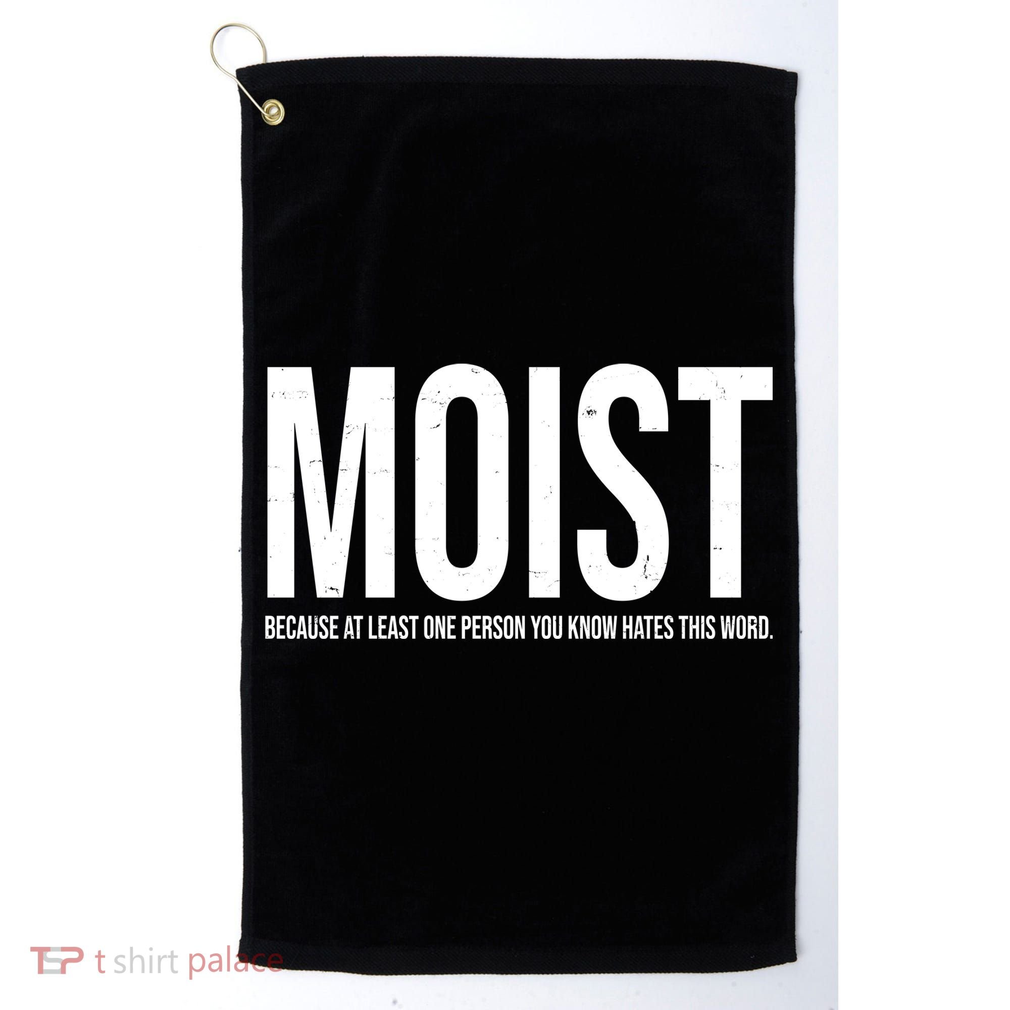 MOIST Because At Least One Person You Know Hates This Word Golf Towel