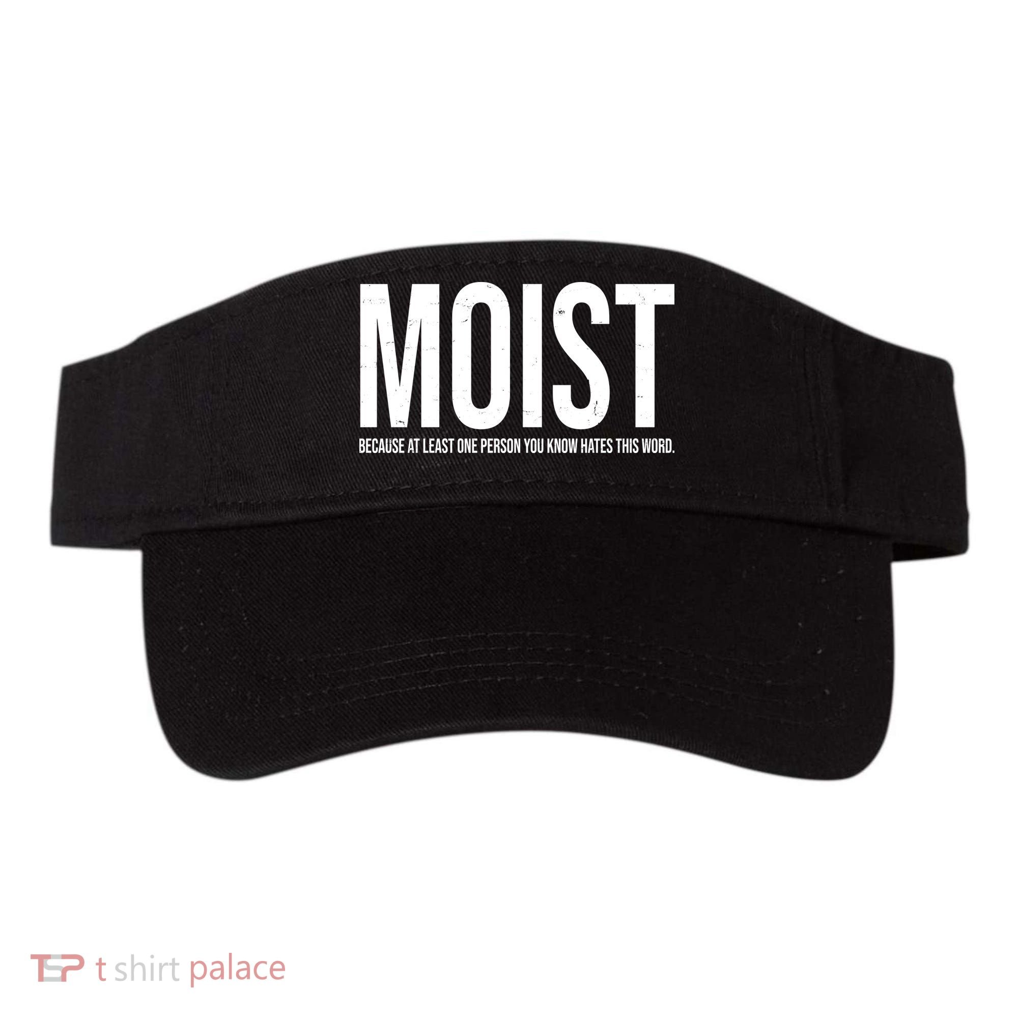 MOIST Because At Least One Person You Know Hates This Word Visor