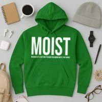 MOIST Because At Least One Person You Know Hates This Word Hoodie thumb 3