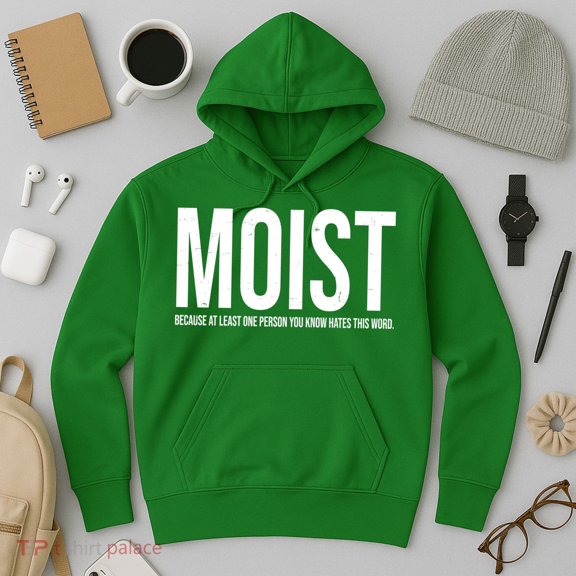 MOIST Because At Least One Person You Know Hates This Word Hoodie