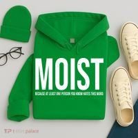 MOIST Because At Least One Person You Know Hates This Word Hoodie thumb 4