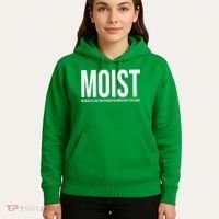 MOIST Because At Least One Person You Know Hates This Word Hoodie thumb 5