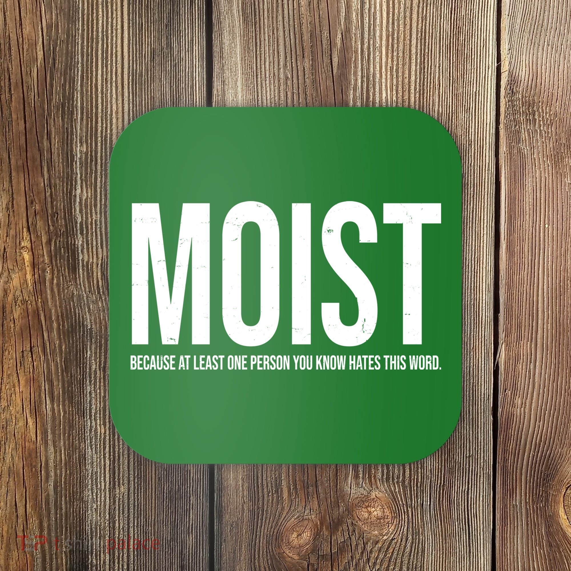 MOIST Because At Least One Person You Know Hates This Word Coaster