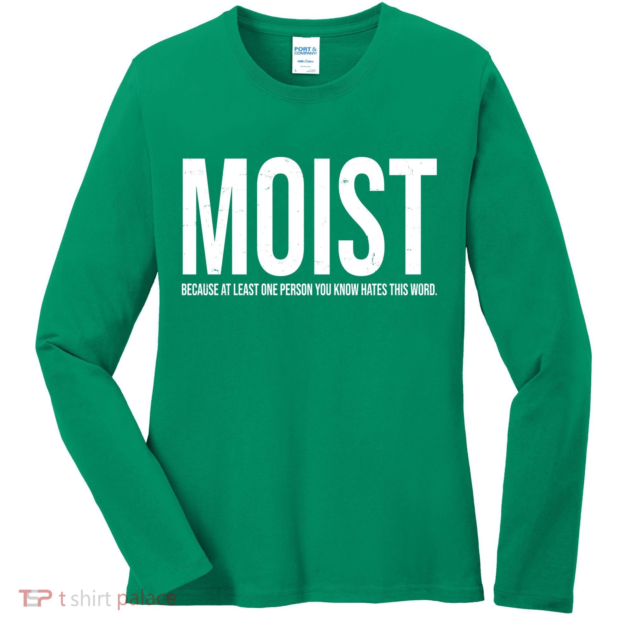 MOIST Because At Least One Person You Know Hates This Word Women's Long Sleeve Shirt