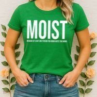 MOIST Because At Least One Person You Know Hates This Word Women's T-Shirt thumb 2