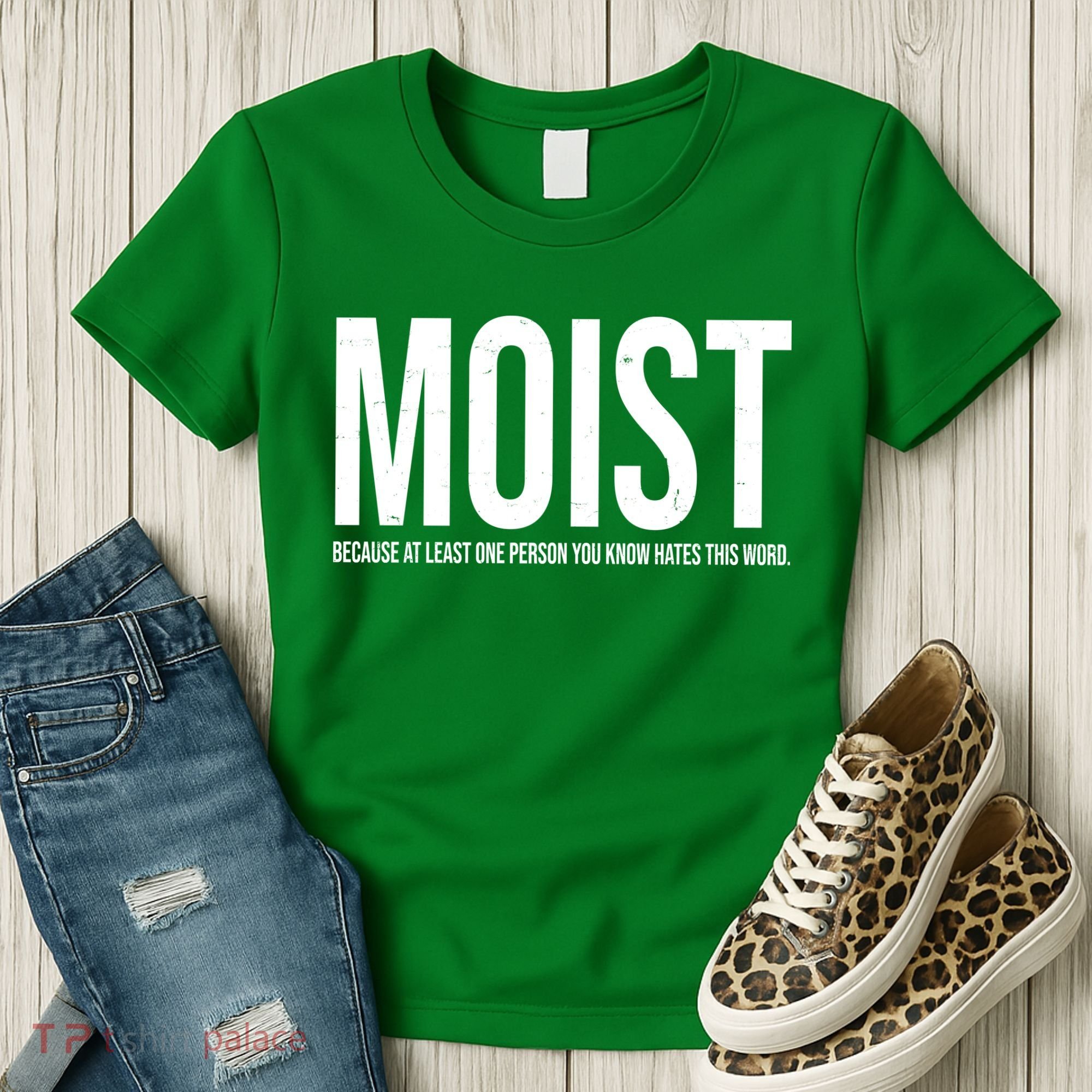 MOIST Because At Least One Person You Know Hates This Word Women's T-Shirt