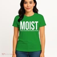 MOIST Because At Least One Person You Know Hates This Word Women's T-Shirt thumb 4